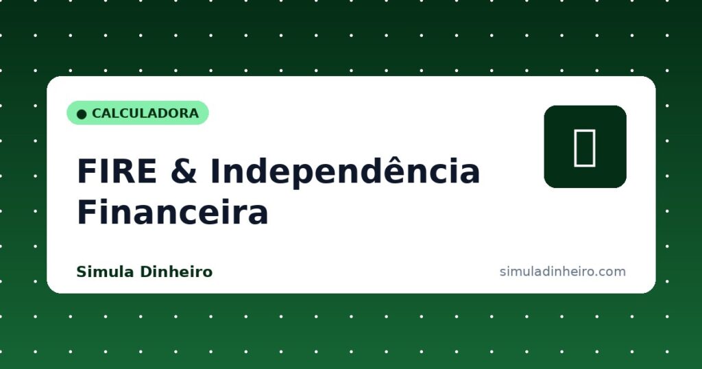 Calculadora FIRE de independência financeira — quando é possível parar de trabalhar
